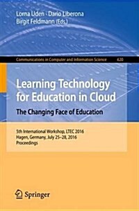 Learning Technology for Education in Cloud - The Changing Face of Education: 5th International Workshop, Ltec 2016, Hagen, Germany, July 25-28, 2016, (Paperback, 2016)