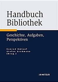 Handbuch Bibliothek: Geschichte, Aufgaben, Perspektiven (Hardcover, Tabellen)