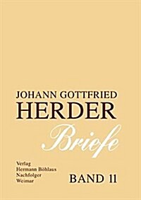 Johann Gottfried Herder. Briefe.: Elfter Band: Kommentar Zu Den B?den 1-3 (1763-1776) (Hardcover, Leinen)