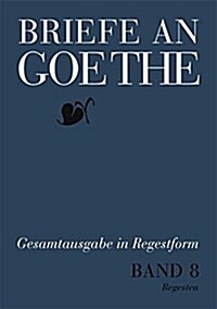 Briefe an Goethe: Band 8: 1818-1819(8/1 Regesten + 8/2 Register) (Hardcover, Teilbande Im Sc)