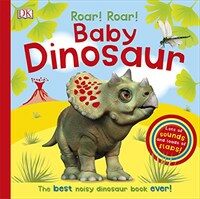 Roar! Roar! Baby Dinosaur : The Best Noisy Dinosaur Book Ever! (Board Book)