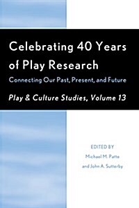 Celebrating 40 Years of Play Research: Connecting Our Past, Present, and Future (Paperback)