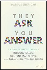 They Ask You Answer: A Revolutionary Approach to Inbound Sales, Content Marketing, and Today's Digital Consumer (Hardcover)