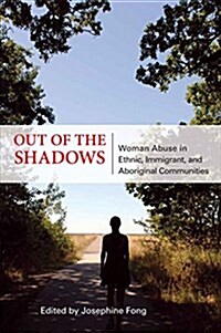 Out of the Shadows : Woman Abuse in Ethnic, Immigrant, and Aboriginal Communities (Paperback)
