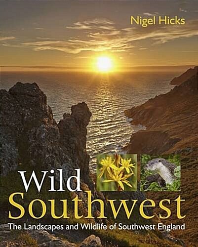 Wild Southwest : The Landscapes and Wildlife of Southwest England (Paperback)