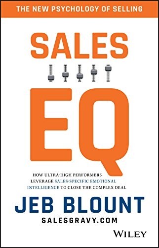 Sales Eq: How Ultra High Performers Leverage Sales-Specific Emotional Intelligence to Close the Complex Deal (Hardcover)