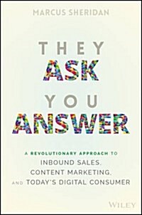 They Ask You Answer: A Revolutionary Approach to Inbound Sales, Content Marketing, and Todays Digital Consumer (Hardcover)