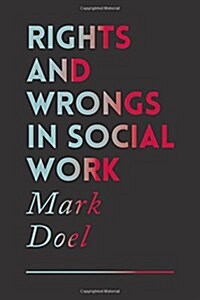 Rights and Wrongs in Social Work (Paperback, 1st ed. 2017)