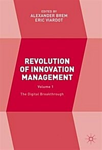 Revolution of Innovation Management : Volume 1 The Digital Breakthrough (Hardcover, 1st ed. 2017)