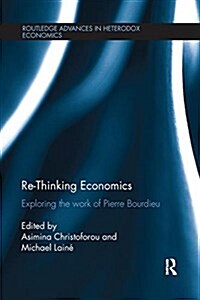 Re-Thinking Economics : Exploring the Work of Pierre Bourdieu (Paperback)