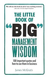 Little Book of Big Management Wisdom, The : 90 important quotes and how to use them in business (Paperback)