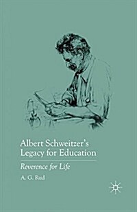 Albert Schweitzers Legacy for Education : Reverence for Life (Paperback, 1st ed. 2011)