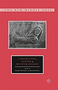 Constructing Gender in Medieval Ireland (Paperback, 1st ed. 2013)