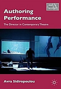 Authoring Performance : The Director in Contemporary Theatre (Paperback, 1st ed. 2011)