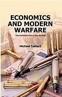 Economics and Modern Warfare : The Invisible Fist of the Market (Paperback, 1st ed. 2012)