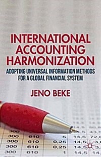 International Accounting Harmonization : Adopting Universal Information Methods for a Global Financial System (Paperback, 1st ed. 2013)