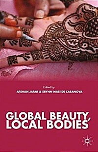 Global Beauty, Local Bodies (Paperback, 1st ed. 2013)