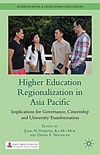 Higher Education Regionalization in Asia Pacific : Implications for Governance, Citizenship and University Transformation (Paperback, 1st ed. 2012)