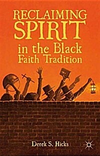 Reclaiming Spirit in the Black Faith Tradition (Paperback, 1st ed. 2012)