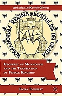 Geoffrey of Monmouth and the Translation of Female Kingship (Paperback, 1st ed. 2013)