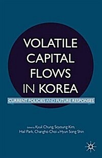 Volatile Capital Flows in Korea : Current Policies and Future Responses (Paperback, 1st ed. 2014)