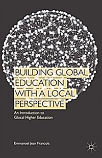 Building Global Education with a Local Perspective : An Introduction to Glocal Higher Education (Paperback, 1st ed. 2015)