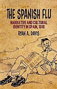 The Spanish Flu : Narrative and Cultural Identity in Spain, 1918 (Paperback, 1st ed. 2013)