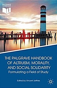 The Palgrave Handbook of Altruism, Morality, and Social Solidarity : Formulating a Field of Study (Paperback, 1st ed. 2014)