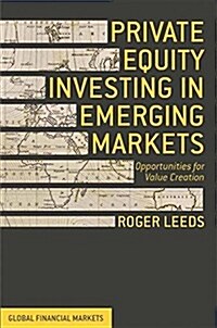 Private Equity Investing in Emerging Markets : Opportunities for Value Creation (Paperback, 1st ed. 2015)