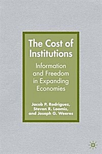 The Cost of Institutions : Information and Freedom in Expanding Economies (Paperback, 1st ed. 2007)