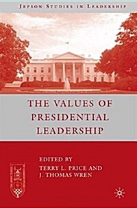 The Values of Presidential Leadership (Paperback, 1st ed. 2007)