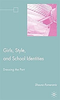 Girls, Style, and School Identities : Dressing the Part (Paperback, 1st ed. 2008)