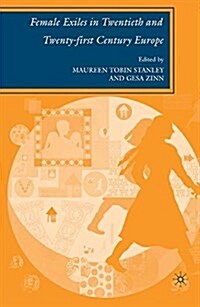 Female Exiles in Twentieth and Twenty-First Century Europe (Paperback, 1st ed. 2007)