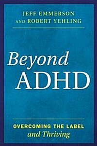 Beyond ADHD: Overcoming the Label and Thriving (Hardcover)