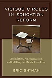 Vicious Circles in Education Reform: Assimilation, Americanization, and Fulfilling the Middle Class Ethic (Paperback)