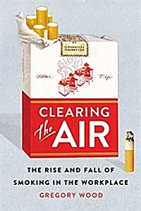 Clearing the Air: The Rise and Fall of Smoking in the Workplace (Hardcover)