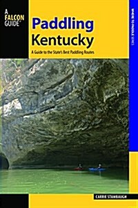 Paddling Kentucky: A Guide to the States Best Paddling Adventures (Paperback)