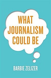 What Journalism Could be (Paperback)