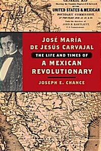 Jos?Mar? de Jes? Carvajal: The Life and Times of a Mexican Revolutionary (Paperback)