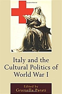 Italy and the Cultural Politics of World War I (Hardcover)