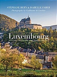Luxembourg: History, Landscape, and Traditions (Hardcover)