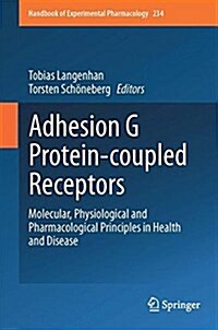 Adhesion G Protein-Coupled Receptors: Molecular, Physiological and Pharmacological Principles in Health and Disease (Hardcover, 2016)