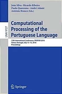 Computational Processing of the Portuguese Language: 12th International Conference, Propor 2016, Tomar, Portugal, July 13-15, 2016, Proceedings (Paperback, 2016)