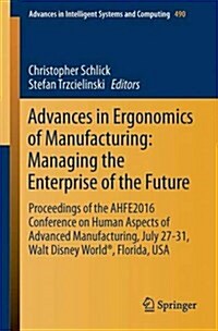 Advances in Ergonomics of Manufacturing: Managing the Enterprise of the Future: Proceedings of the Ahfe 2016 International Conference on Human Aspects (Paperback, 2016)