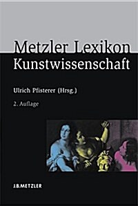 Metzler Lexikon Kunstwissenschaft: Ideen, Methoden, Begriffe (Hardcover, 2, 2., Erweiterte)