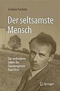 Der Seltsamste Mensch: Das Verborgene Leben Des Quantengenies Paul Dirac (Hardcover, 1. Aufl. 2016)