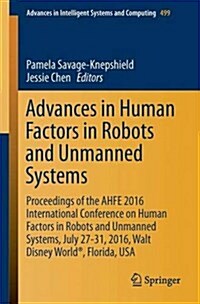 Advances in Human Factors in Robots and Unmanned Systems: Proceedings of the Ahfe 2016 International Conference on Human Factors in Robots and Unmanne (Paperback, 2017)