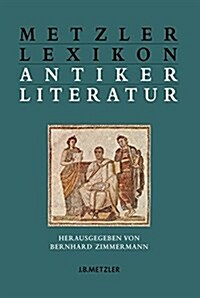 Metzler Lexikon Antiker Literatur: Autoren - Gattungen - Begriffe (Hardcover)