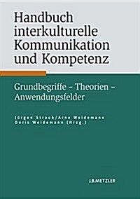 Handbuch Interkulturelle Kommunikation Und Kompetenz: Grundbegriffe - Theorien - Anwendungsfelder (Hardcover)