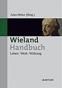 Wieland-Handbuch: Leben - Werk - Wirkung (Hardcover)